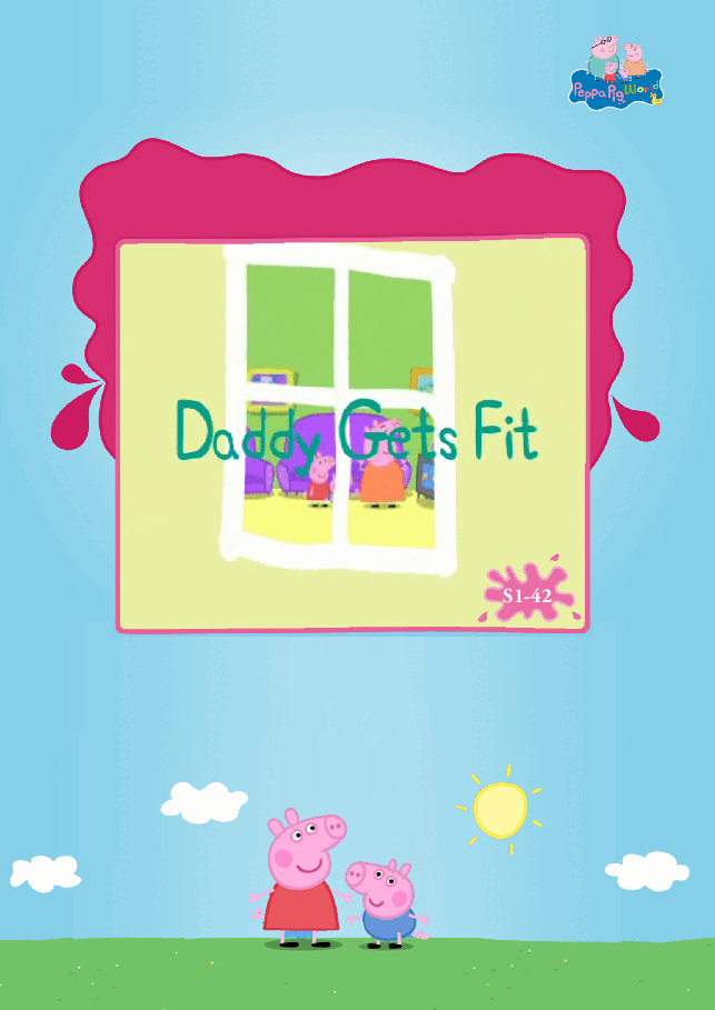 粉红猪小妹第1季52本自制绘本S1-42_Daddy_gets_fit.pdf,第1页预览