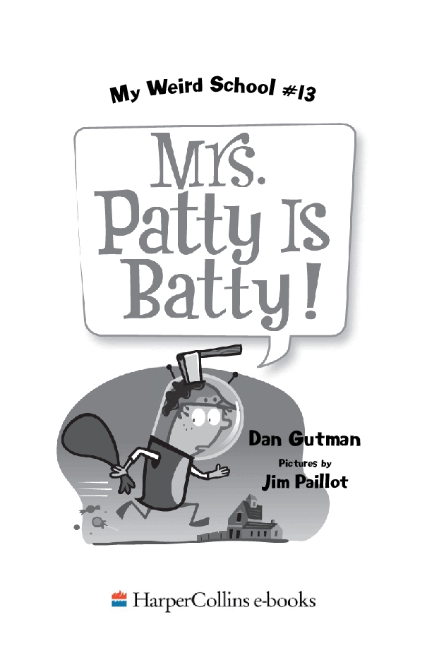 疯狂学校系列13 - Mrs. Patty Is Batty - Dan Gutman (secured).pdf,第3页预览