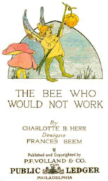 The Bee Who Would Not Work (P. F. Volland & Co) (1913) (childrensbooksonline.org).pdf,第2页预览